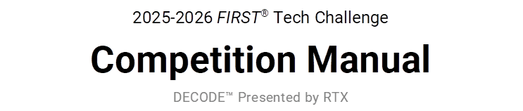 2025-2026 FIRST� Tech Challenge
Competition Manual
DECODE� Presented by RTX
