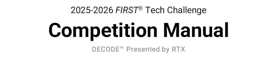 2025-2026 FIRST Tech Challenge
Competition Manual
DECODE Presented by RTX
