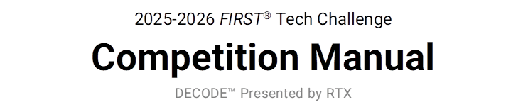2025-2026 FIRST Tech Challenge
Competition Manual
DECODE Presented by RTX
